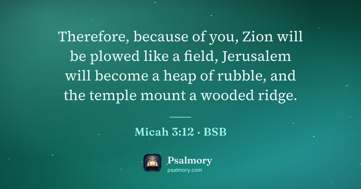 Micah 3:12 verse artwork: Therefore, because of you, Zion will be plowed like a field, Jerusalem will become a…