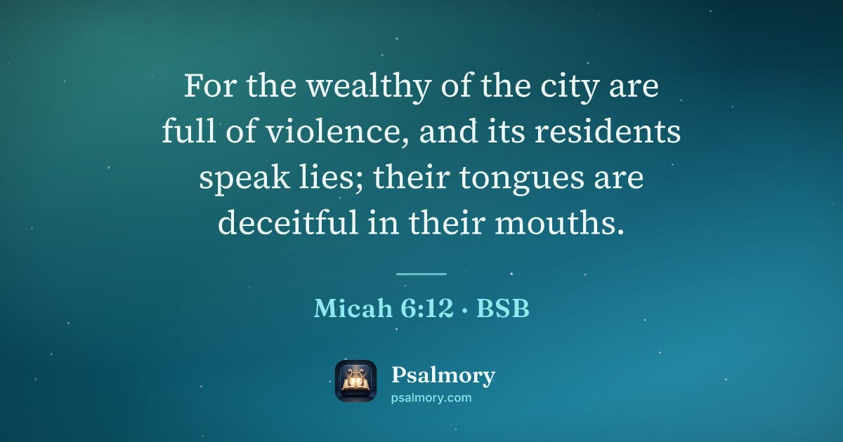 Micah 6:12 verse artwork: For the wealthy of the city are full of violence, and its residents speak lies; their…
