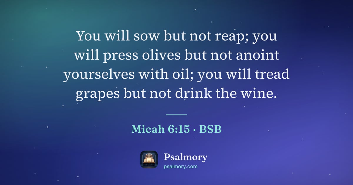 Micah 6:15 verse artwork: You will sow but not reap; you will press olives but not anoint yourselves with oil; you…