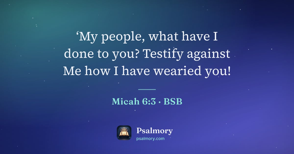 Micah 6:3 verse artwork: ‘My people, what have I done to you? Testify against Me how I have wearied you!