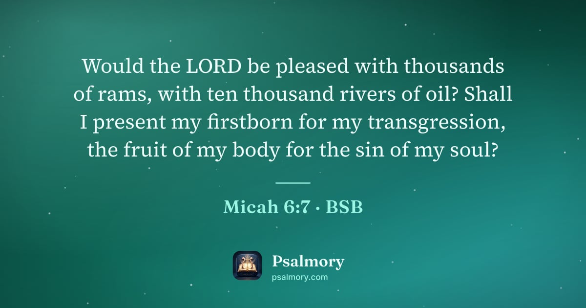 Micah 6:7 verse artwork: Would the LORD be pleased with thousands of rams, with ten thousand rivers of oil? Shall…