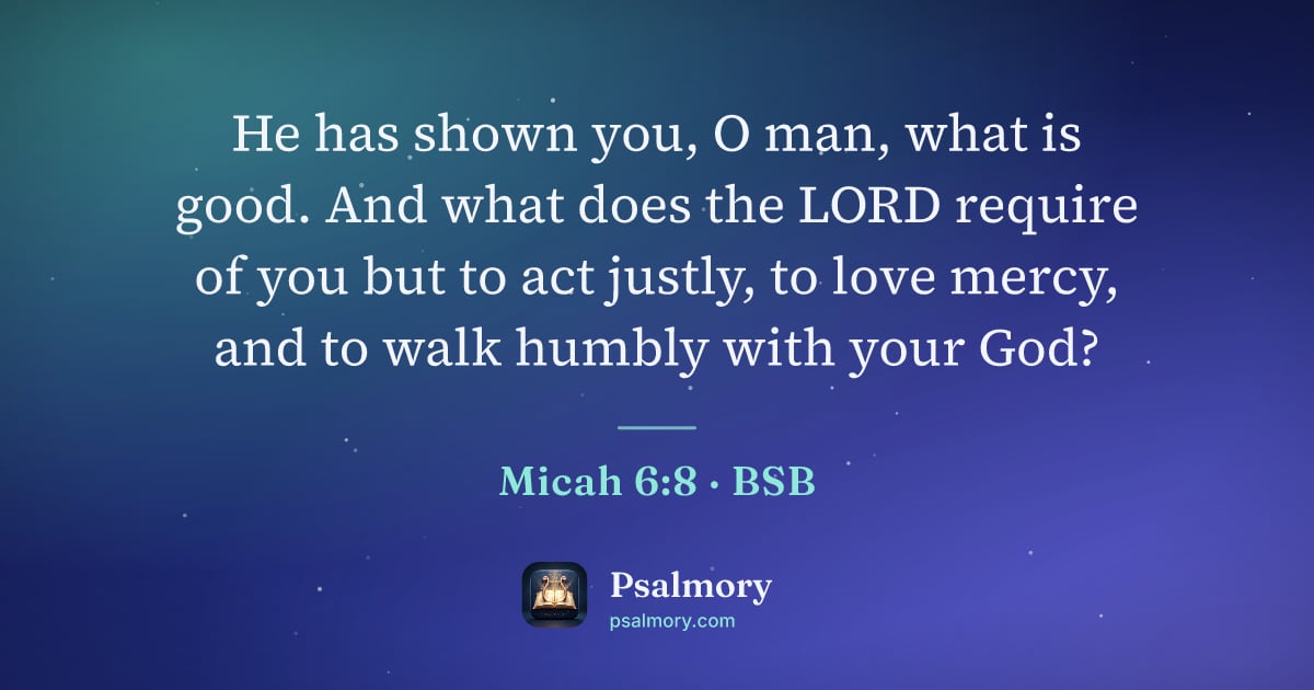 Micah 6:8 verse artwork: He has shown you, O man, what is good. And what does the LORD require of you but to act…