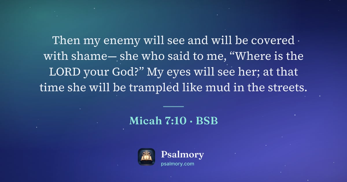 Micah 7:10 verse artwork: Then my enemy will see and will be covered with shame— she who said to me, “Where is the…