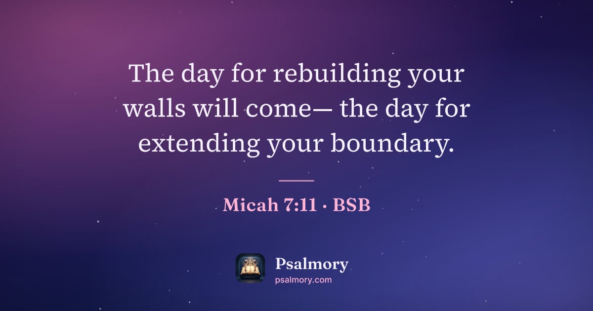 Micah 7:11 verse artwork: The day for rebuilding your walls will come— the day for extending your boundary.