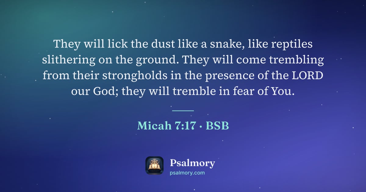 Micah 7:17 verse artwork: They will lick the dust like a snake, like reptiles slithering on the ground. They will…