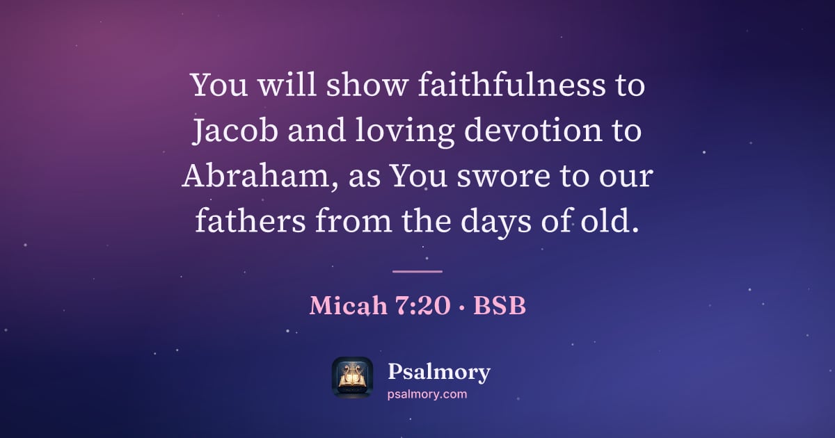 Micah 7:20 verse artwork: You will show faithfulness to Jacob and loving devotion to Abraham, as You swore to our…