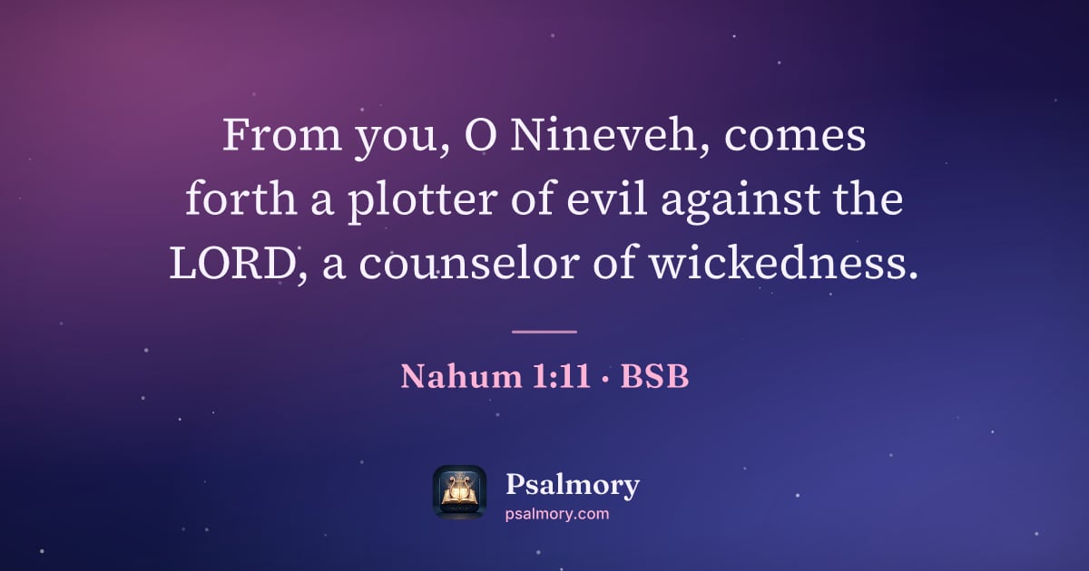 Nahum 1:11 verse artwork: From you, O Nineveh, comes forth a plotter of evil against the LORD, a counselor of…