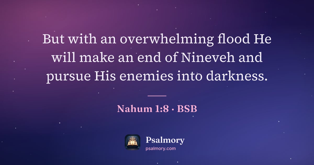 Nahum 1:8 verse artwork: But with an overwhelming flood He will make an end of Nineveh and pursue His enemies…