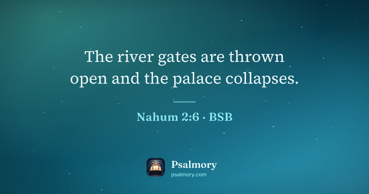Nahum 2:6 verse artwork: The river gates are thrown open and the palace collapses.