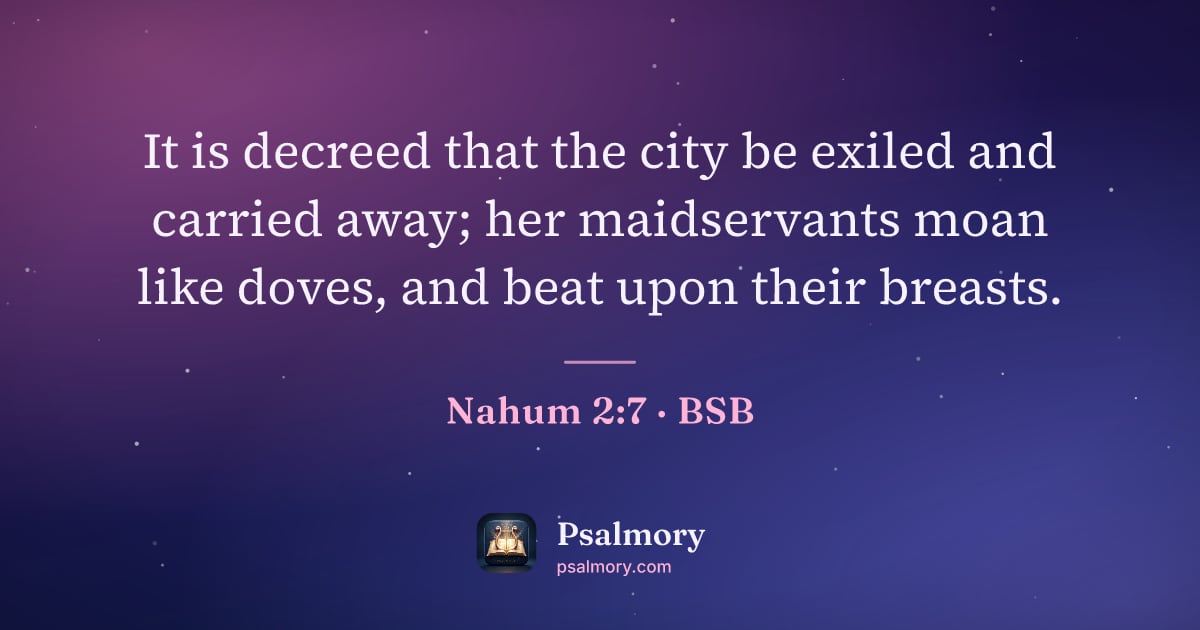 Nahum 2:7 verse artwork: It is decreed that the city be exiled and carried away; her maidservants moan like…