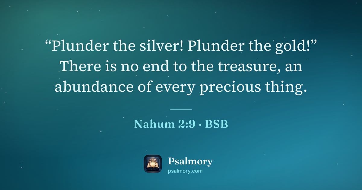 Nahum 2:9 verse artwork: “Plunder the silver! Plunder the gold!” There is no end to the treasure, an abundance of…