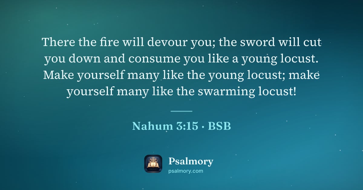 Nahum 3:15 verse artwork: There the fire will devour you; the sword will cut you down and consume you like a young…