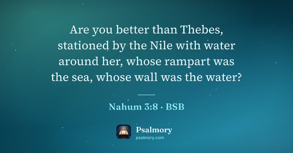 Nahum 3:8 verse artwork: Are you better than Thebes, stationed by the Nile with water around her, whose rampart…