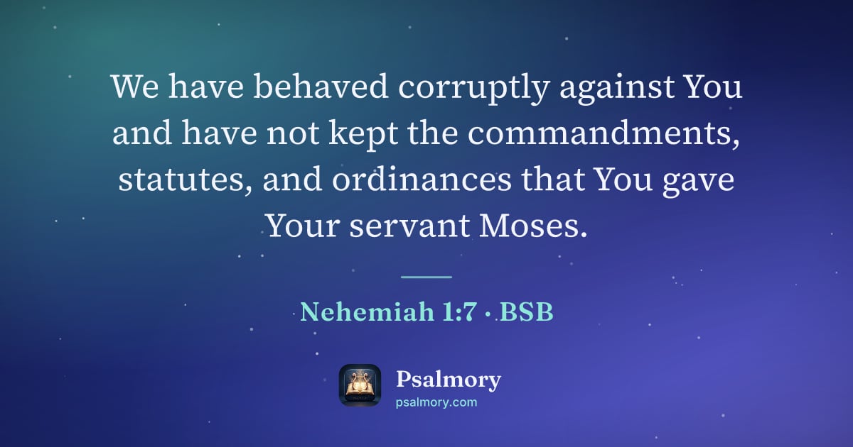 Nehemiah 1:7 verse artwork: We have behaved corruptly against You and have not kept the commandments, statutes, and…
