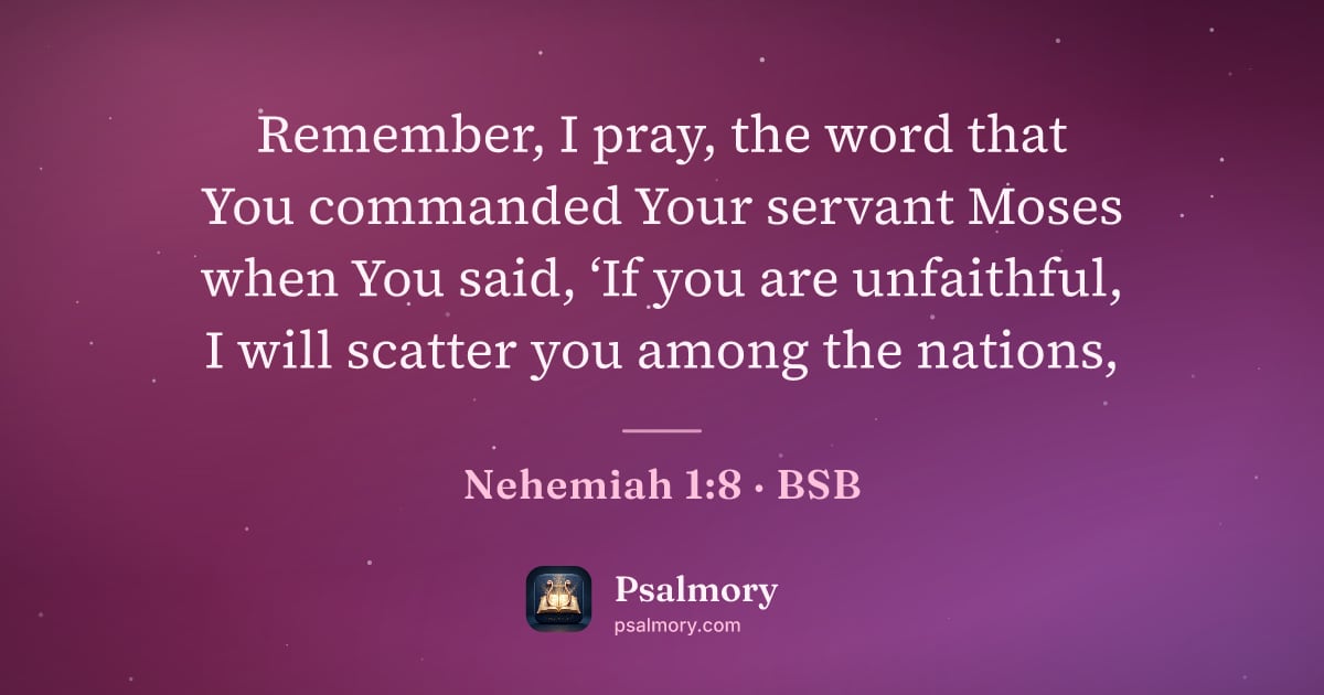 Nehemiah 1:8 verse artwork: Remember, I pray, the word that You commanded Your servant Moses when You said, ‘If you…
