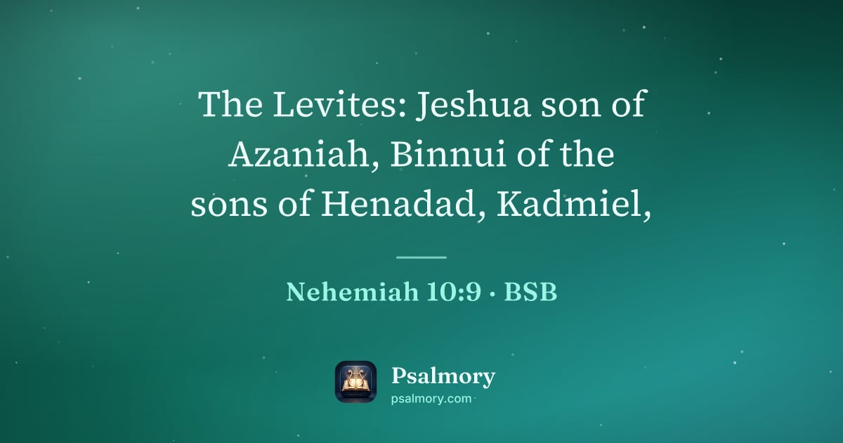 Nehemiah 10:9 verse artwork: The Levites: Jeshua son of Azaniah, Binnui of the sons of Henadad, Kadmiel,