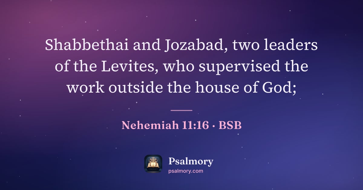 Nehemiah 11:16 verse artwork: Shabbethai and Jozabad, two leaders of the Levites, who supervised the work outside the…