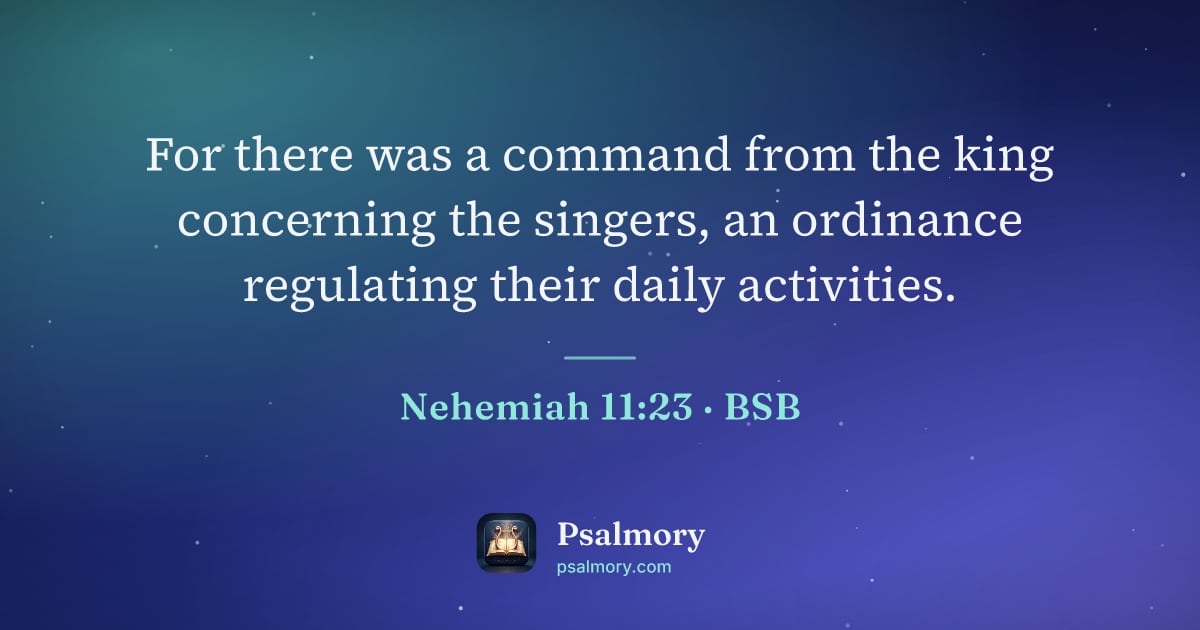 Nehemiah 11:23 verse artwork: For there was a command from the king concerning the singers, an ordinance regulating…