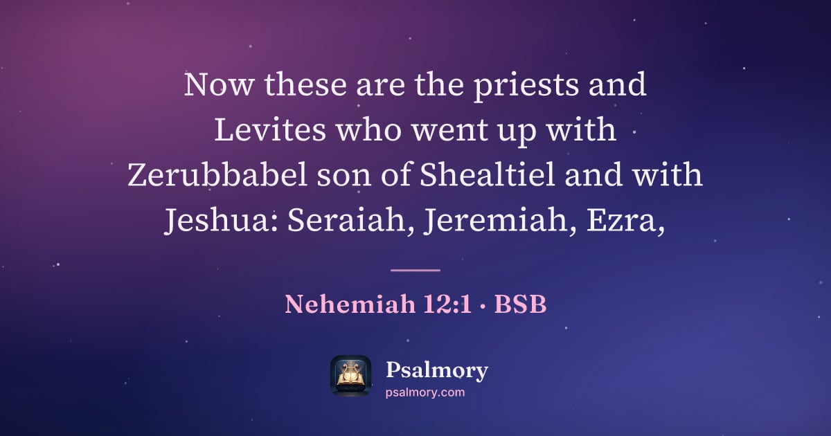 Nehemiah 12:1 verse artwork: Now these are the priests and Levites who went up with Zerubbabel son of Shealtiel and…