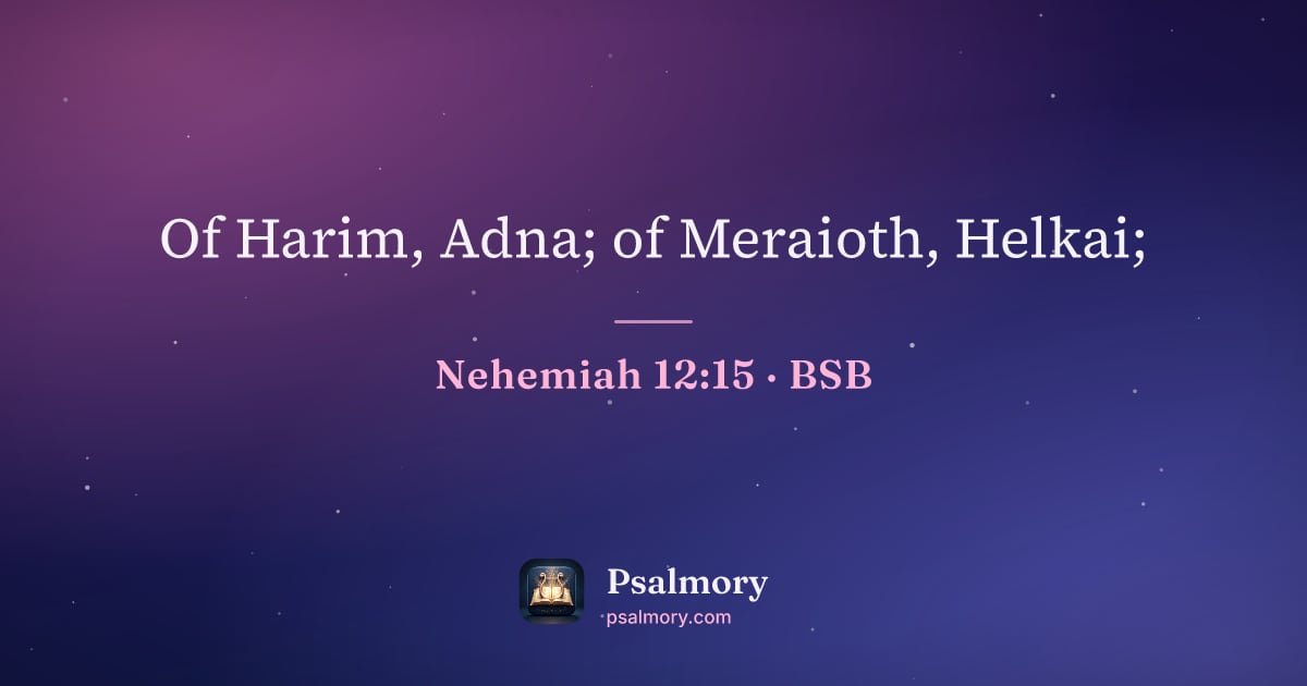 Nehemiah 12:15 verse artwork: Of Harim, Adna; of Meraioth, Helkai;