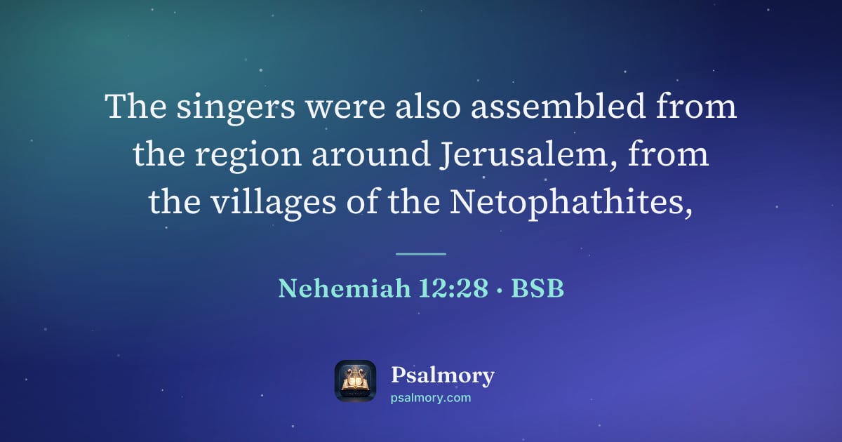 Nehemiah 12:28 verse artwork: The singers were also assembled from the region around Jerusalem, from the villages of…