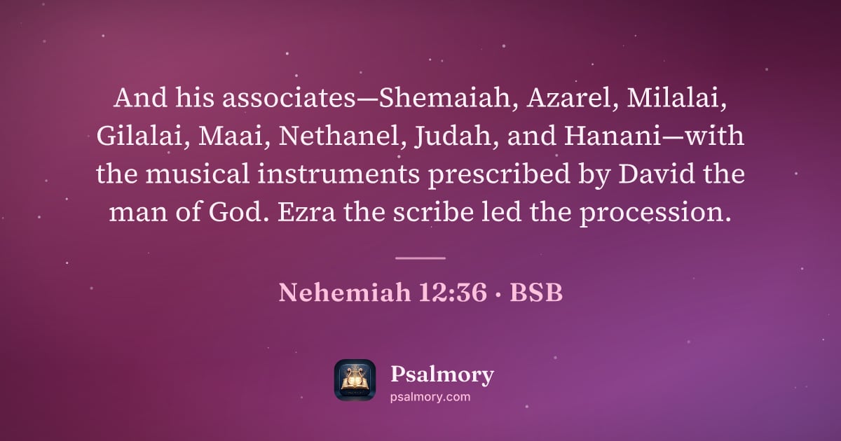 Nehemiah 12:36 verse artwork: And his associates—Shemaiah, Azarel, Milalai, Gilalai, Maai, Nethanel, Judah, and…