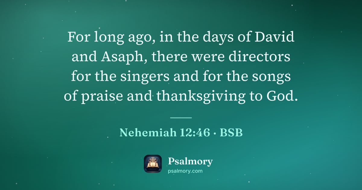 Nehemiah 12:46 verse artwork: For long ago, in the days of David and Asaph, there were directors for the singers and…