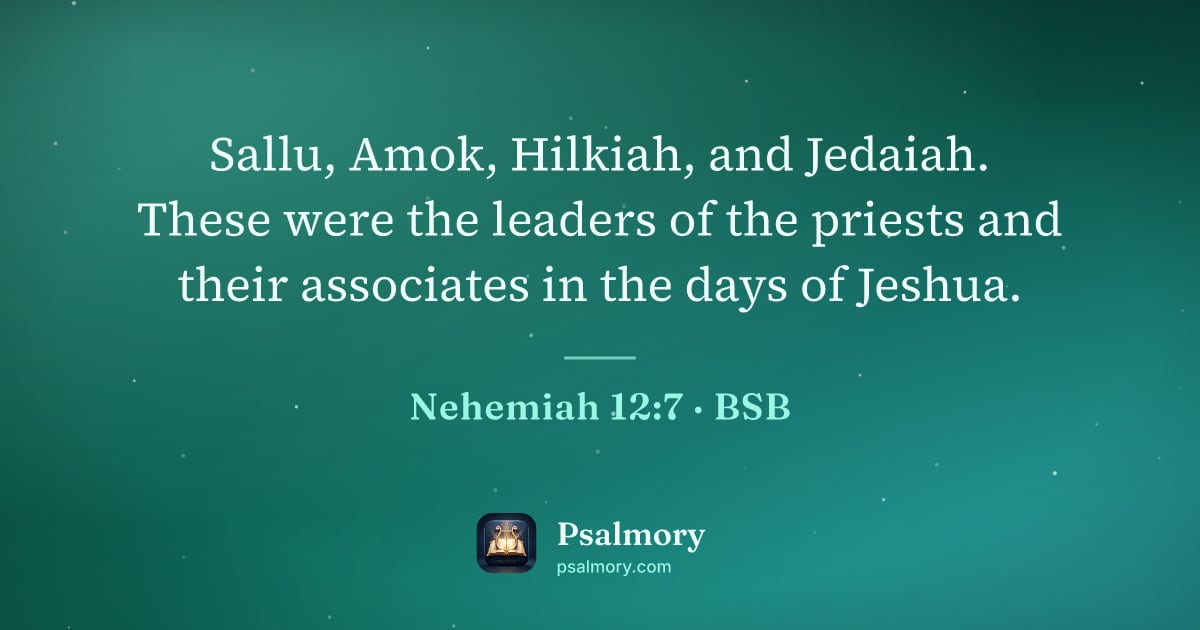 Nehemiah 12:7 verse artwork: Sallu, Amok, Hilkiah, and Jedaiah. These were the leaders of the priests and their…