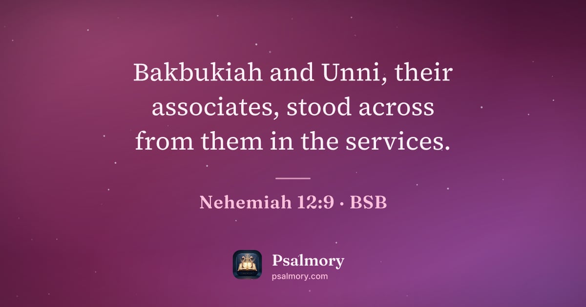 Nehemiah 12:9 verse artwork: Bakbukiah and Unni, their associates, stood across from them in the services.