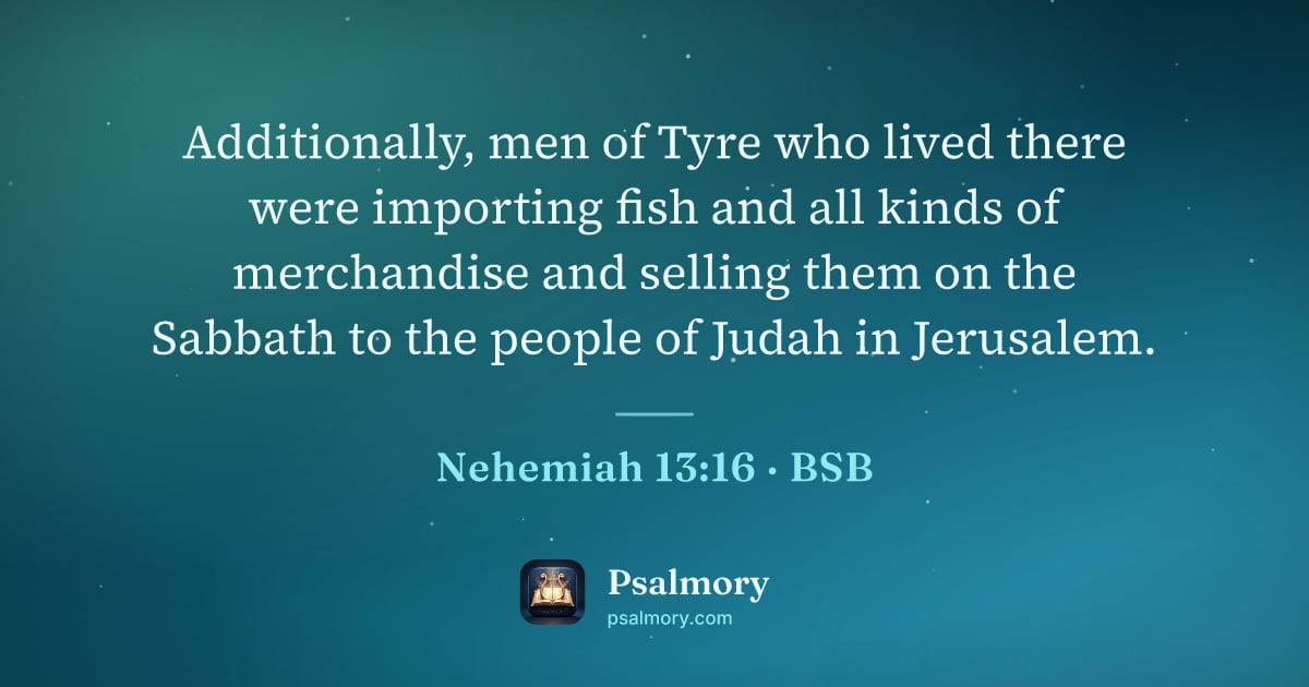 Nehemiah 13:16 verse artwork: Additionally, men of Tyre who lived there were importing fish and all kinds of…