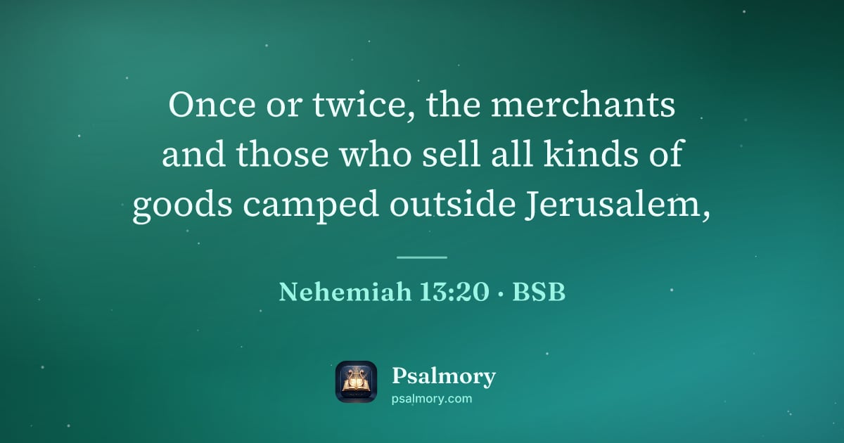 Nehemiah 13:20 verse artwork: Once or twice, the merchants and those who sell all kinds of goods camped outside…