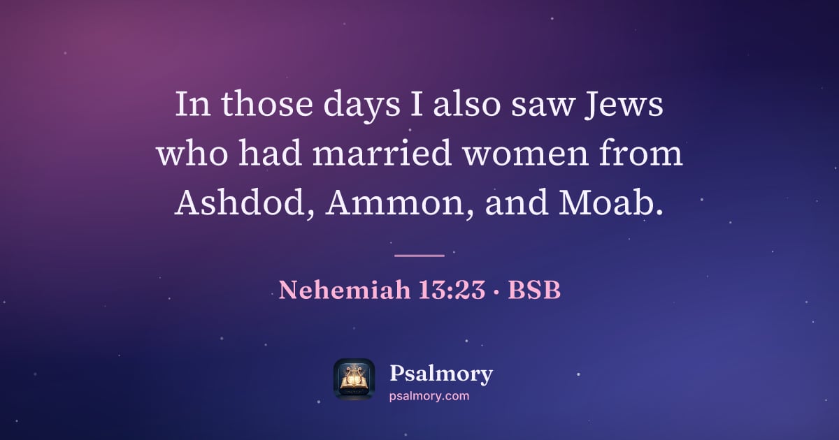 Nehemiah 13:23 verse artwork: In those days I also saw Jews who had married women from Ashdod, Ammon, and Moab.