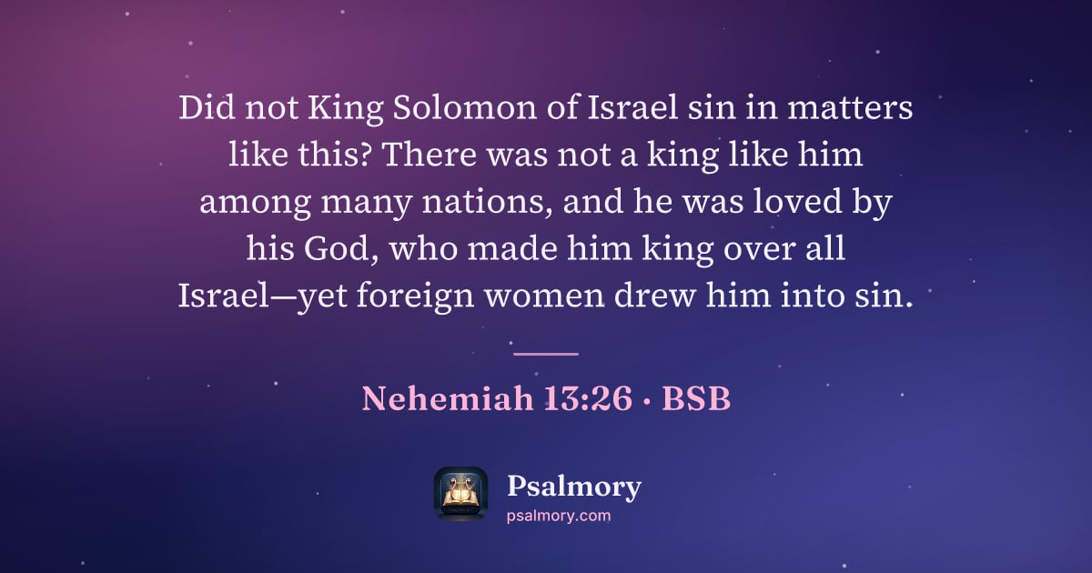Nehemiah 13:26 verse artwork: Did not King Solomon of Israel sin in matters like this? There was not a king like him…