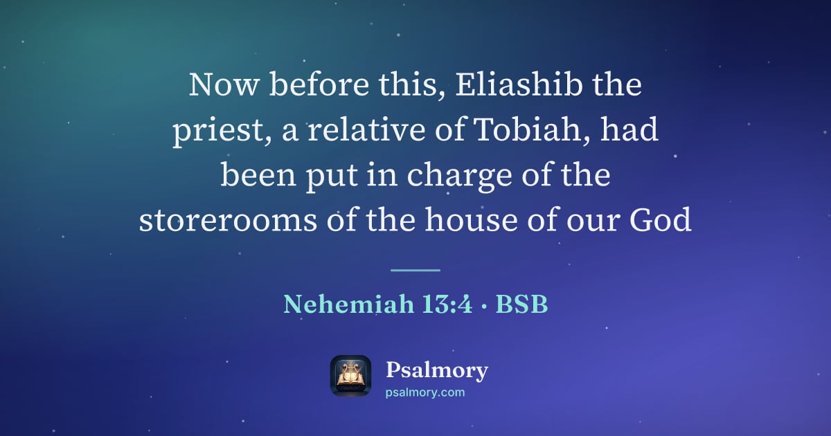 Nehemiah 13:4 verse artwork: Now before this, Eliashib the priest, a relative of Tobiah, had been put in charge of…