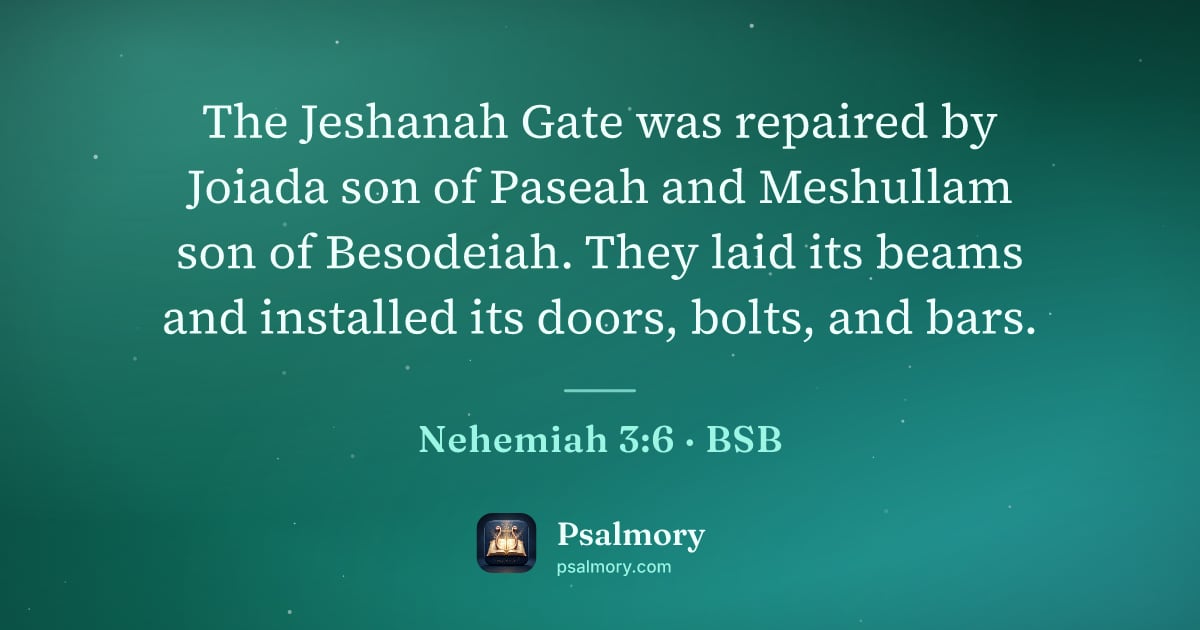 Nehemiah 3:6 verse artwork: The Jeshanah Gate was repaired by Joiada son of Paseah and Meshullam son of Besodeiah.…