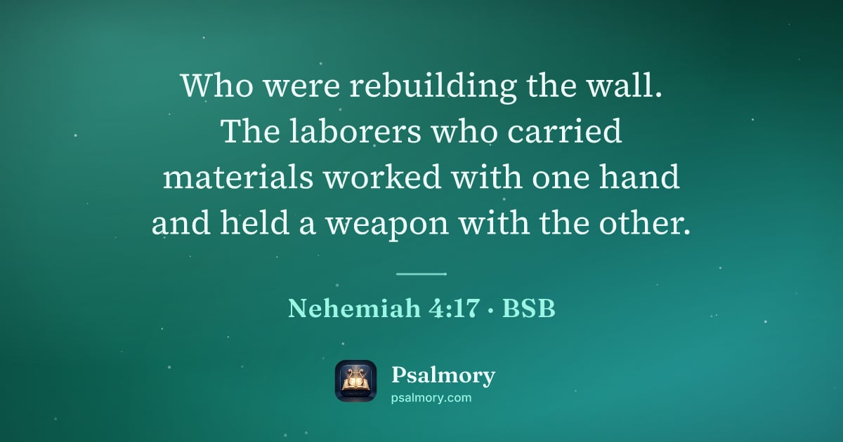 Nehemiah 4:17 verse artwork: Who were rebuilding the wall. The laborers who carried materials worked with one hand…