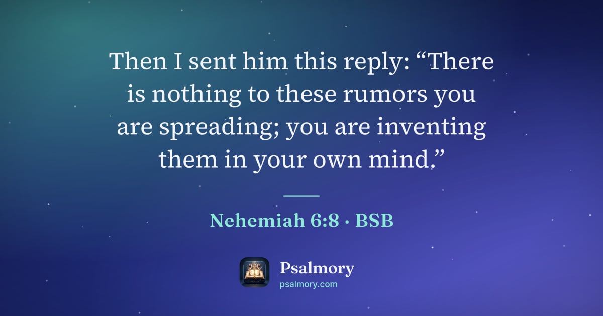 Nehemiah 6:8 verse artwork: Then I sent him this reply: “There is nothing to these rumors you are spreading; you are…