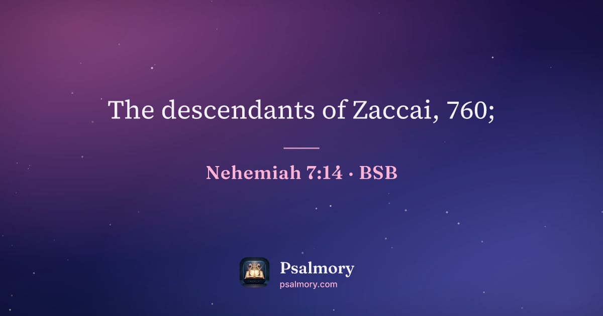 Nehemiah 7:14 verse artwork: The descendants of Zaccai, 760;
