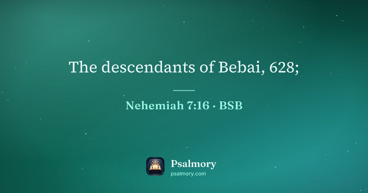 Nehemiah 7:16 verse artwork: The descendants of Bebai, 628;
