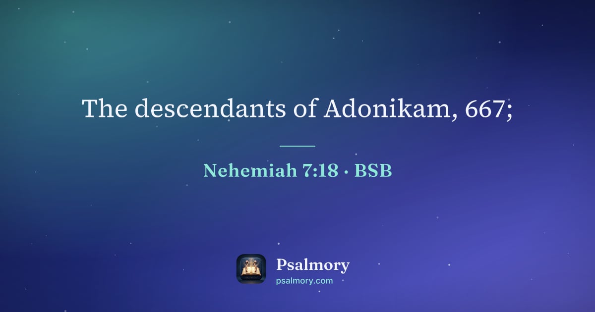 Nehemiah 7:18 verse artwork: The descendants of Adonikam, 667;