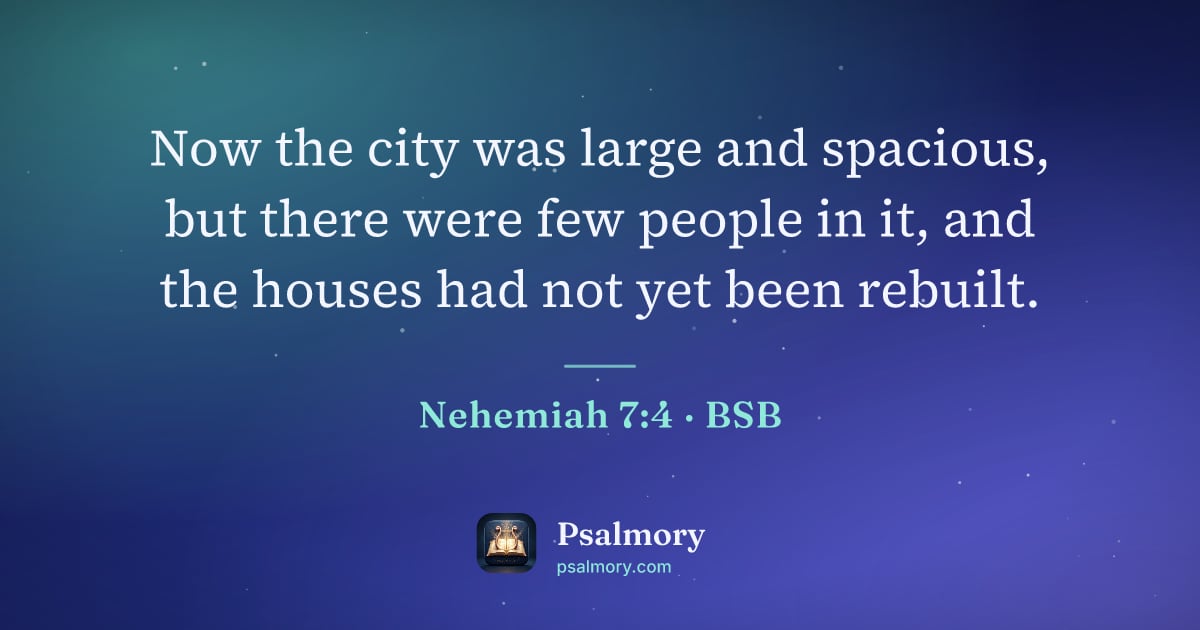 Nehemiah 7:4 verse artwork: Now the city was large and spacious, but there were few people in it, and the houses had…