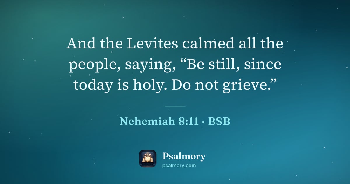 Nehemiah 8:11 verse artwork: And the Levites calmed all the people, saying, “Be still, since today is holy. Do not…