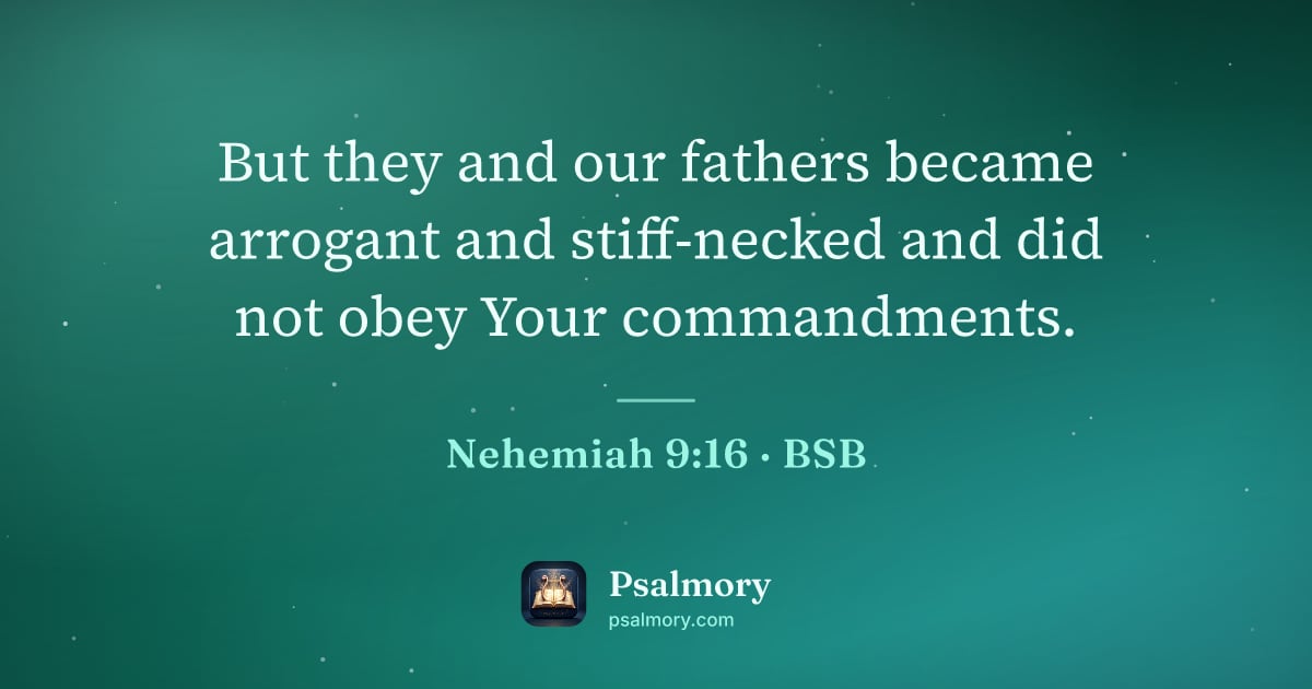 Nehemiah 9:16 verse artwork: But they and our fathers became arrogant and stiff-necked and did not obey Your…