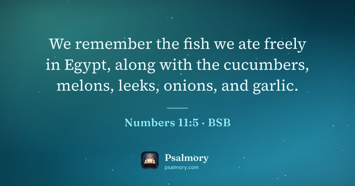 Numbers 11:5 verse artwork: We remember the fish we ate freely in Egypt, along with the cucumbers, melons, leeks,…
