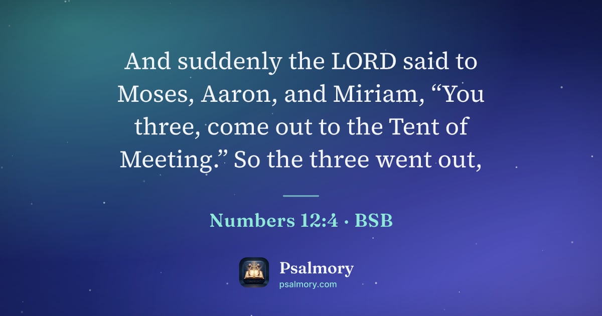 Numbers 12:4 verse artwork: And suddenly the LORD said to Moses, Aaron, and Miriam, “You three, come out to the Tent…