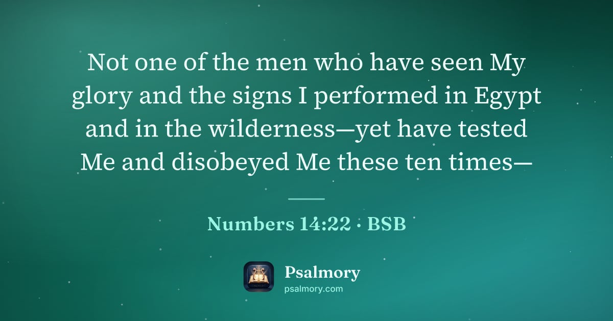 Numbers 14:22 verse artwork: Not one of the men who have seen My glory and the signs I performed in Egypt and in the…