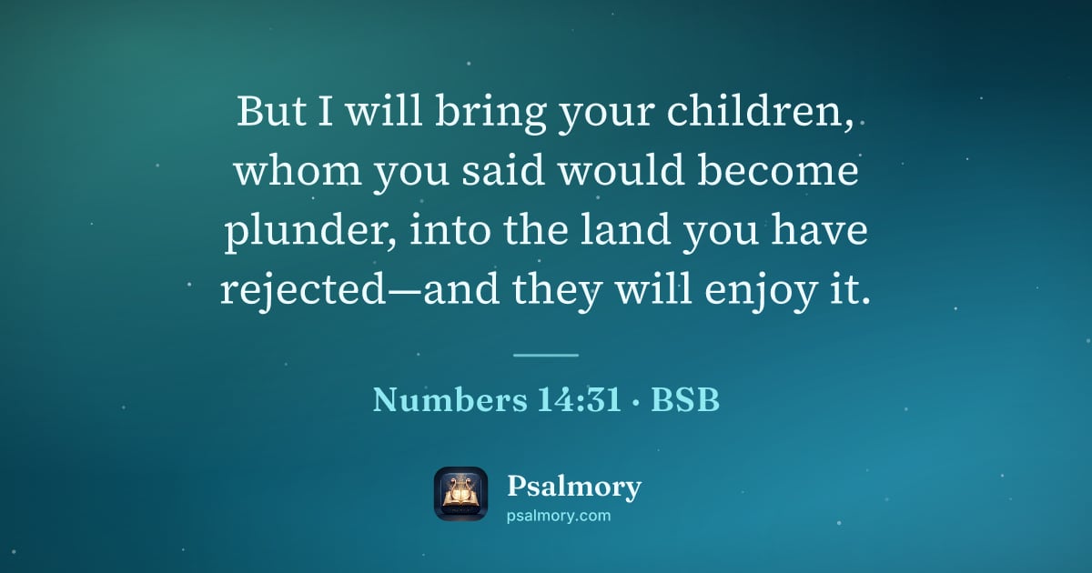 Numbers 14:31 verse artwork: But I will bring your children, whom you said would become plunder, into the land you…