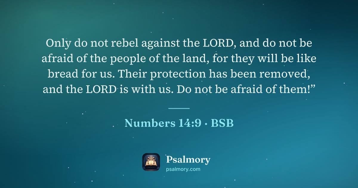 Numbers 14:9 verse artwork: Only do not rebel against the LORD, and do not be afraid of the people of the land, for…