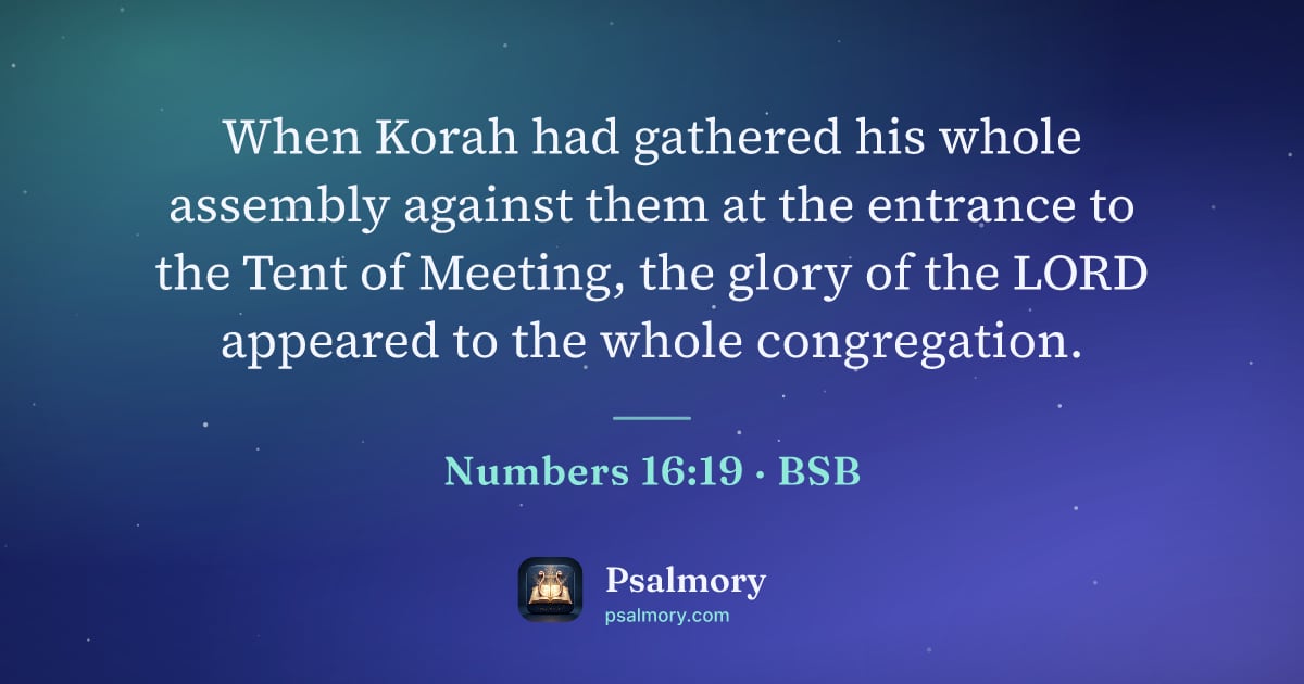 Numbers 16:19 verse artwork: When Korah had gathered his whole assembly against them at the entrance to the Tent of…