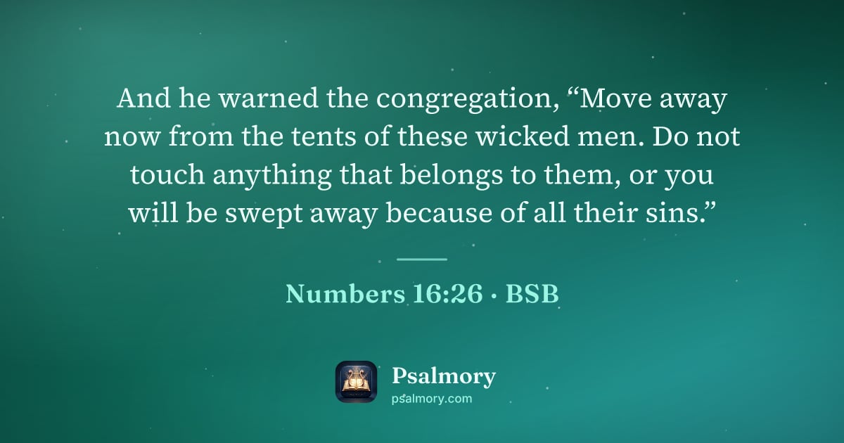 Numbers 16:26 verse artwork: And he warned the congregation, “Move away now from the tents of these wicked men. Do…